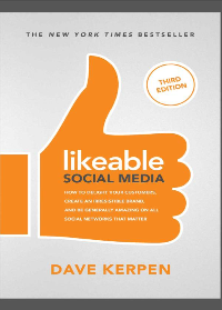 Likeable Social Media: How To Delight Your Customers, Create an Irresistible Brand, & Be Generally Amazing On All Social Networks That Matter 3rd Edition by Berk, Robert E., Greenbaum, Michelle, Kerpen, Carrie, Kerpen, Dave