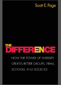  The Difference: How the Power of Diversity Creates Better Groups, Firms, Schools, and Societies