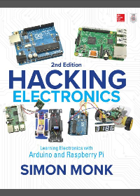 Hacking Electronics: Learning Electronics with Arduino and Raspberry Pi 2nd Edition by Simon Monk