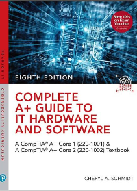 Complete A+ Guide to IT Hardware and Software: AA CompTIA A+ Core 1 (220-1001) & CompTIA A+ Core 2 (220-1002) Textbook 8th Edition by Cheryl Schmidt