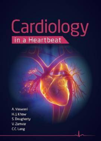 Cardiology in a Heartbeat 1st Edition by Amar Vaswani, Hwan Juet Khaw, Dr Scott Dougherty , Mr Vipin Zamvar , Professor Chim Lang  