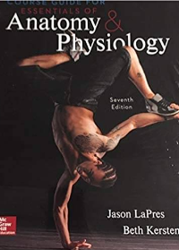 Course guide for essentials of anatomy and physiology 7th edition by Jason LaPres, Beth Kersten