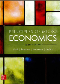 Principles of Microeconomics 7th Edition by Robert H. Frank, Ben Bernanke, Kate Antonovics, Ori Heffetz