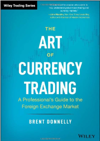 The Art of Currency Trading : A Professionals Guide to the Foreign Exchange Market by  Brent Donnelly  
