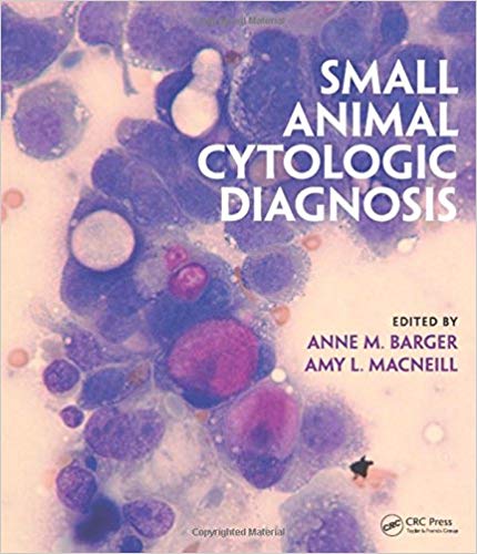 Small Animal Cytologic Diagnosis by Anne M. Barger , Amy MacNeill 