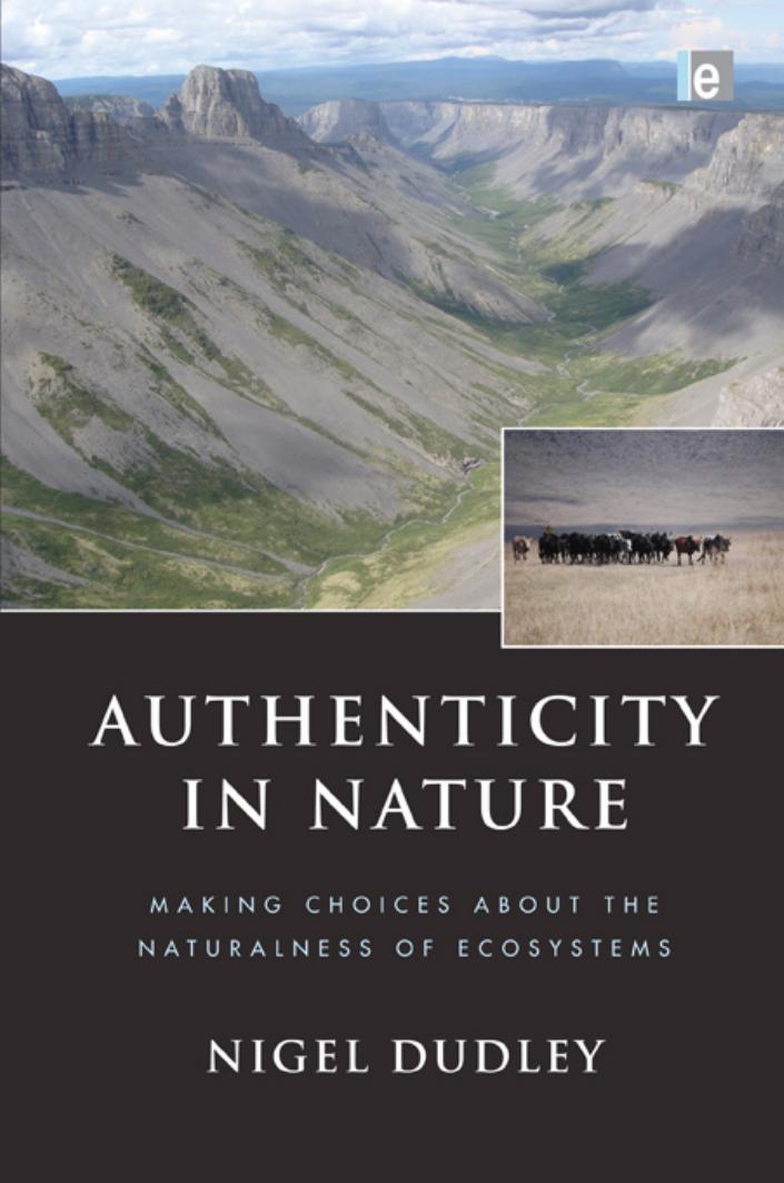 Authenticity in Nature: Making Choices about the Naturalness of Ecosystems  1st Edition by Nigel Dudley
