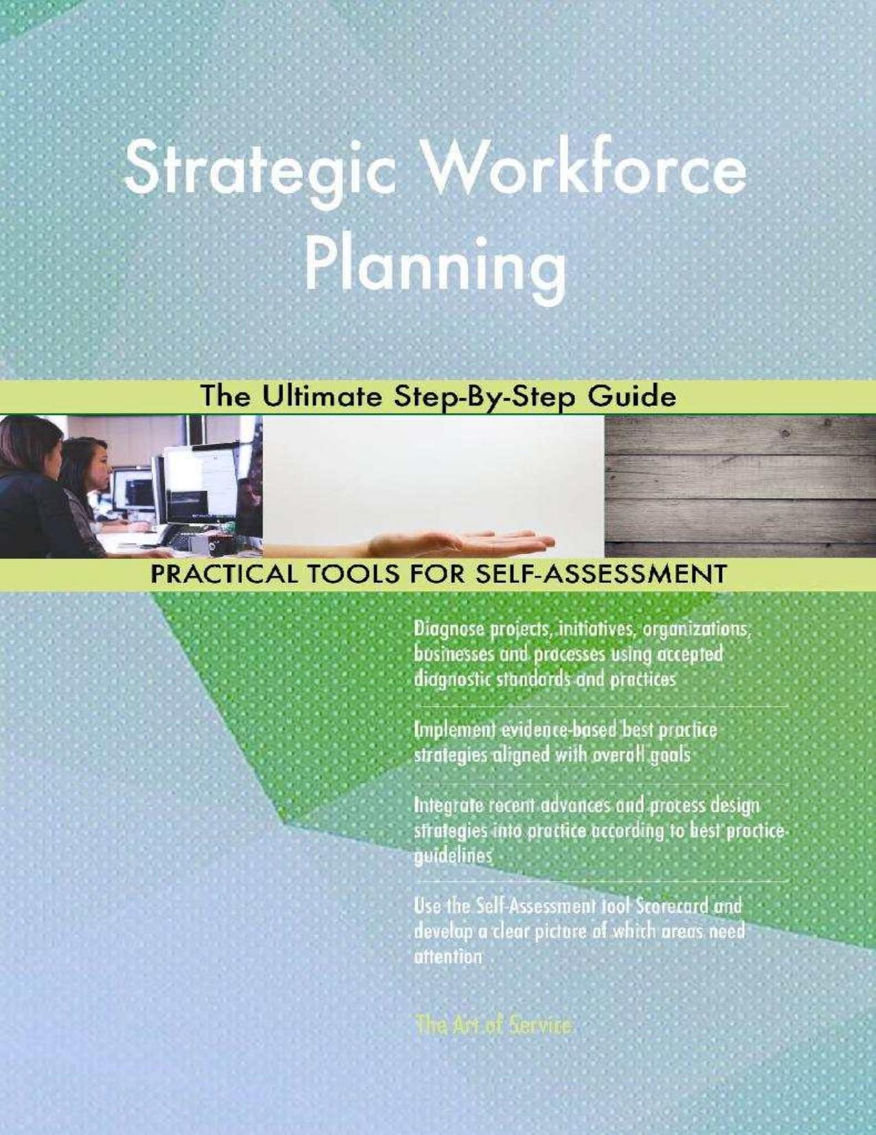 Strategic Workforce Planning The Ultimate Step-By-Step Guide  by Gerardus Blokdyk