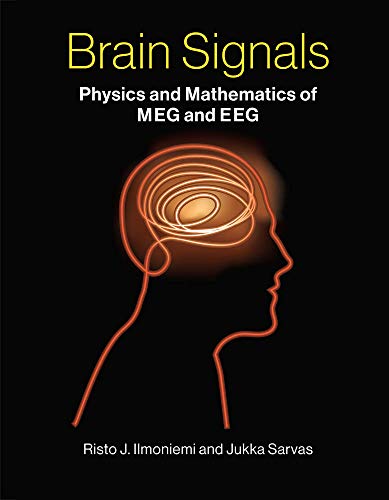 Brain Signals Physics and Mathematics of MEG and EEG by Risto J. Ilmoniemi , Jukka Sarvas 