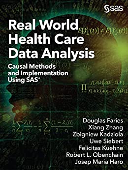Real World Health Care Data Analysis: Causal Methods and Implementation Using SAS by Douglas Faries, Xiang Zhang, Zbigniew Kadziola