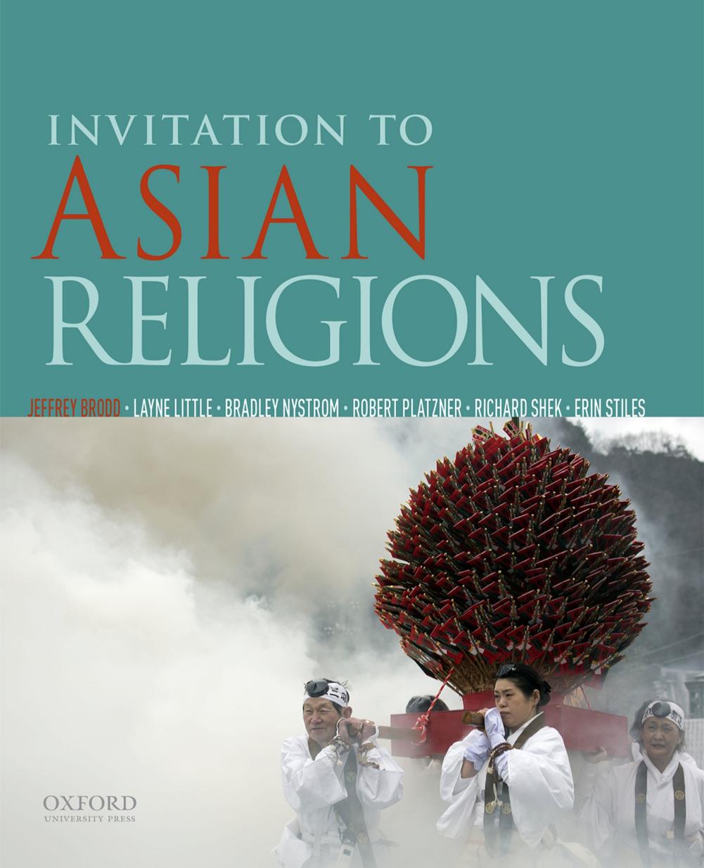 Invitation to Asian Religions By Jeffrey Brodd  by Jeffrey Brodd; Layne Little; Brad Nystrom; Robert Platzner; Richard Shek