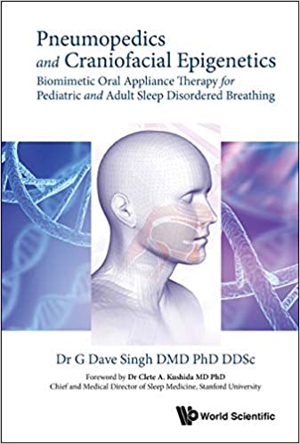 Pneumopedics And Craniofacial Epigenetics: Biomimetic Oral Appliance Therapy by G. Dave Singh 