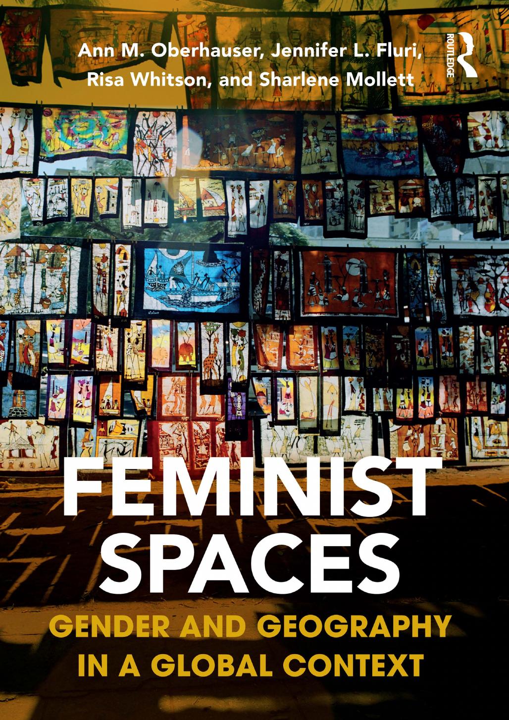 Feminist Spaces Gender and Geography in a Global Context 1st byrhauser  by Oberhauser, Ann M.; Fluri, Jennifer L.; Whitson, Risa