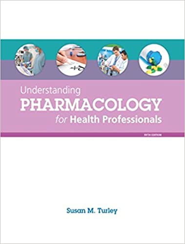 [PDF]Understanding Pharmacology for Health Professionals 5th Edition by Susan M. Turley MA BSN RN ART CMT