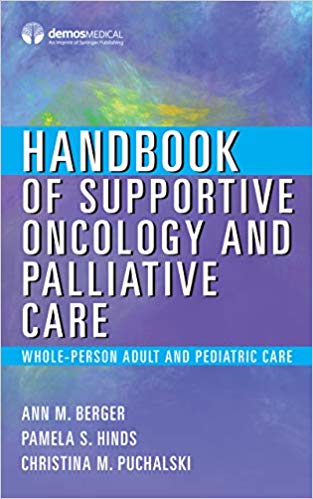 Handbook of Supportive Oncology and Palliative Care by Ann, MD, MSN Berger , Pamela S., PhD, RN, FAAN Hinds , Christina, MD, MS, FACP, FAAHPM Puchalski 