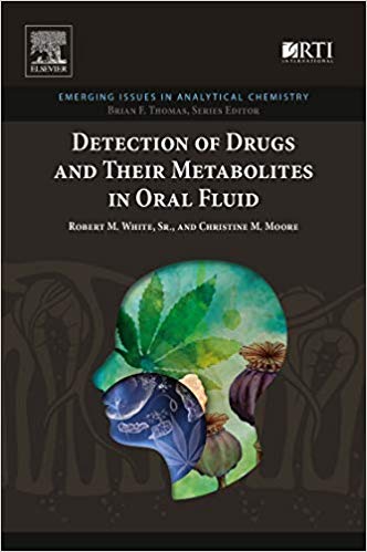 Detection of Drugs and Their Metabolites in Oral Fluid by Robert M. White , Christine M. Moore 