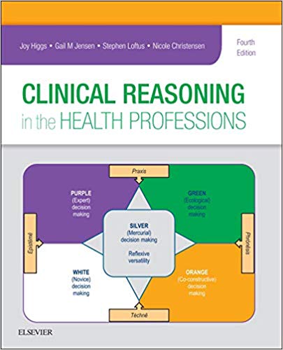 Clinical Reasoning in the Health Professions 4th Edition by Joy Higgs , Mark A Jones , Stephen Loftus , Nicole Christensen , Joy Higgs AM BSc MHPEd PhD NSW PFHEA 