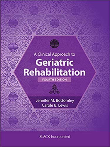 A Clinical Approach to Geriatric Rehabilitation 4th Edition by Jennifer M. Bottomley , Carole B. Lewis 