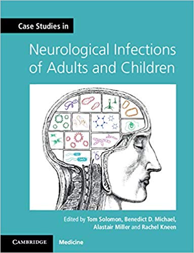 Case Studies in Neurological Infections of Adults and Children by Tom Solomon , Benedict D. Michael , Alastair Miller , Rachel Kneen 