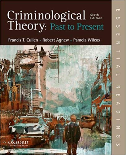 Criminological Theory: Past to Present, 6th Edition  by Francis T. Cullen , Robert Agnew , Pamela Wilcox 
