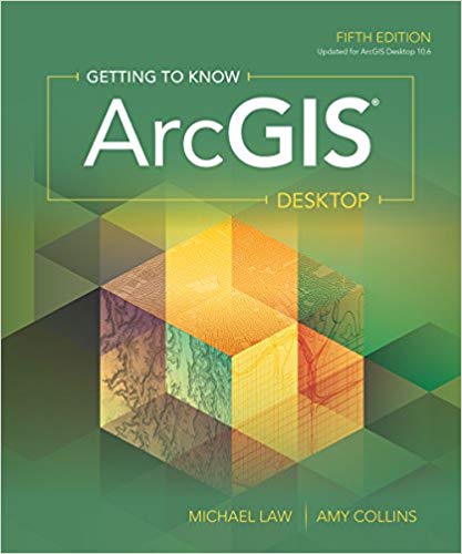 Getting to Know ArcGIS Desktop (5th Edition) by Michael Law, Amy Collins