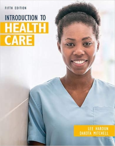 Test Bank for Introduction to Health Care,5th Edition by Lee Haroun , Dakota Mitchell 