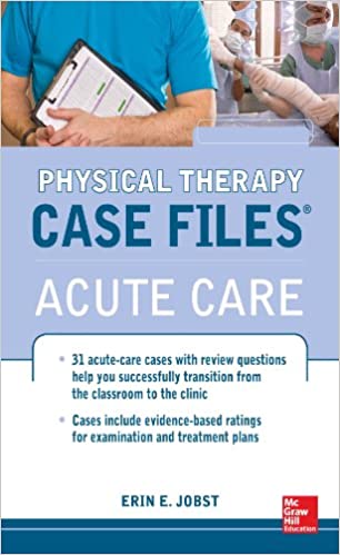 [PDF]Physical Therapy Case Files: Acute Care 1st Edition by Erin E. Jobst