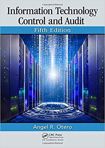 Information Technology Control and Audit, Fifth Edition by Angel R. Otero 