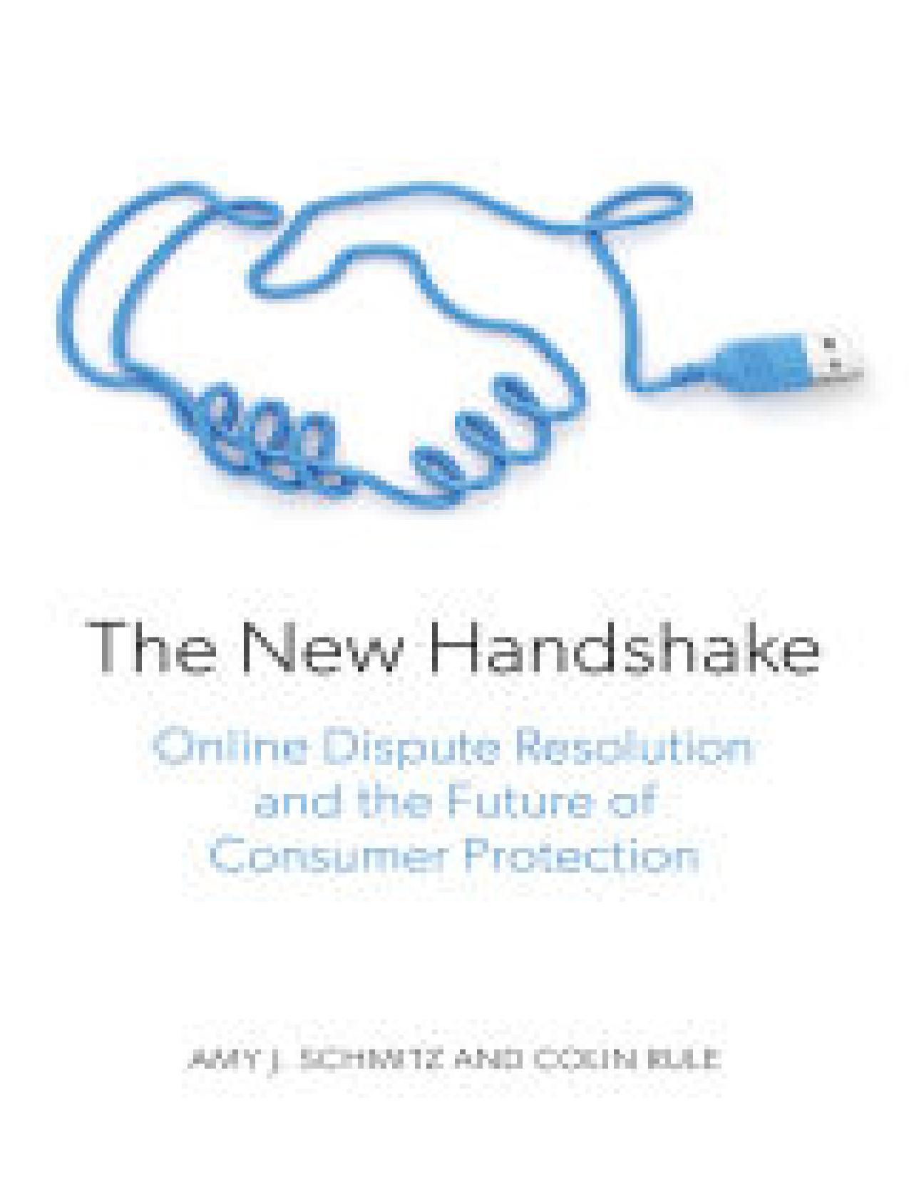 The New Handshake: Online Dispute Resolution and the Future of Consumer Protection  by  Amy J. Schmitz ,Colin Rule