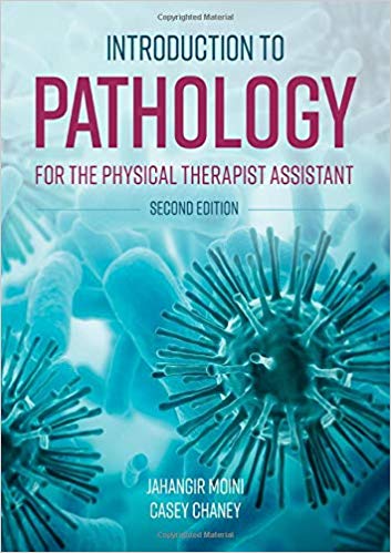Introduction to Pathology for the Physical Therapist Assistant 2nd Edition by Jahangir Moini , Casey Chaney 