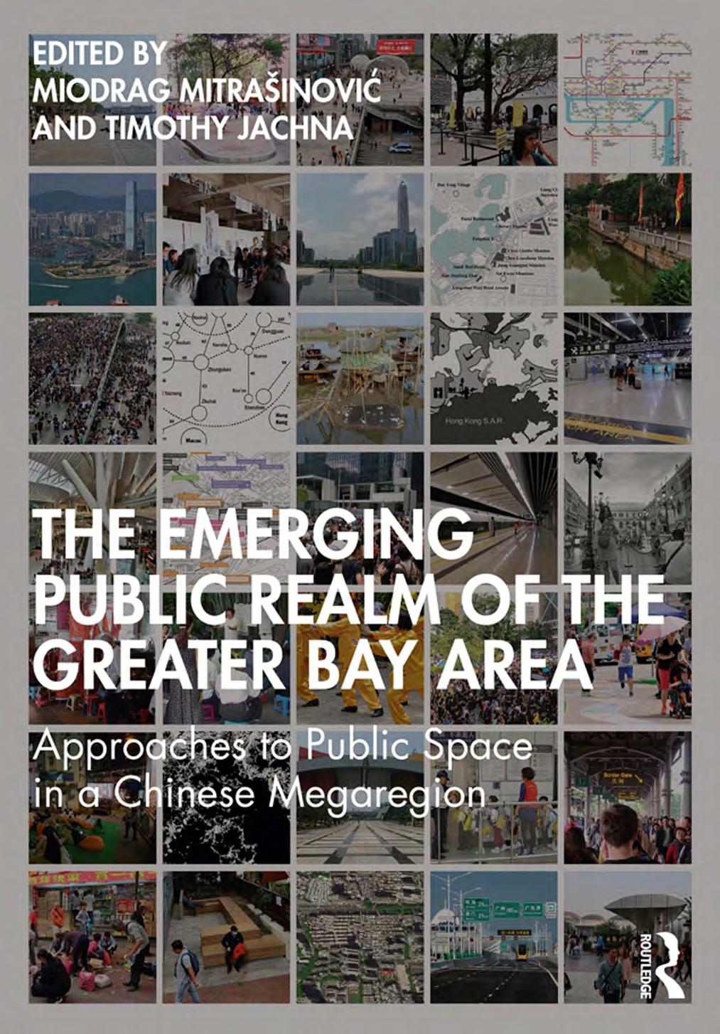 Emerging Public Realm of the Greater Bay Area; Approaches to PuChinese Megaregion1st Edition by Miodrag Mitrašinović ,  Timothy Jachna