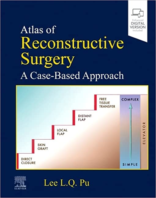 Atlas of Reconstructive Surgery: A Case-Based Approach: A Case-Based Approach by Lee L.Q. Pu MD PhD FACS FICS 