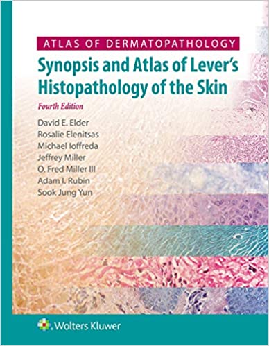 Atlas of Dermatopathology: Synopsis and Atlas of Lever's Histopathology of the Skin 4th Edition by David Elder MB ChB FRCPA 