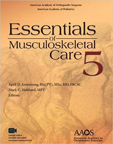 Essentials of Musculoskeletal Care 5 by American Academy of Orthopaedic Surgeons , April D. Armstrong BSc (PT) MSc MD FRCSC , Mark C. Hubbard MPT 