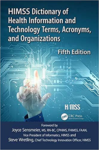 HIMSS Dictionary of Health Information and Technology Terms, Acronyms and Organizations, 5th Edition by Healthcare Information & Management Systems Society (HIMSS) 