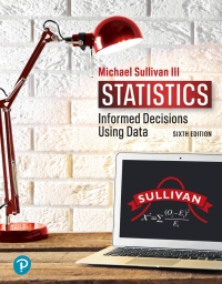 Statistics: Informed Decisions Using Data 6th Edition  by III Sullivan, Michael 