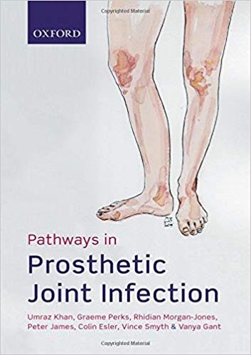 Pathways in Prosthetic Joint Infection by Umraz Khan , Graeme Perks , Rhidian Morgan-Jones , Peter James , Colin Esler , Vince Smyth , Vanya Gant 