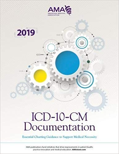 ICD-10-CM Documentation 2019 - Essential Charting Guidance to Support Medical Necessity by American Medical Association 