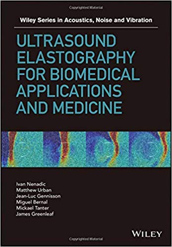 Ultrasound Elastography for Biomedical Applications and Medicine by Ivan Z. Nenadic , Matthew W. Urban , James F. Greenleaf , Jean-Luc Gennisson , Miguel Bernal , Mickael Tanter 