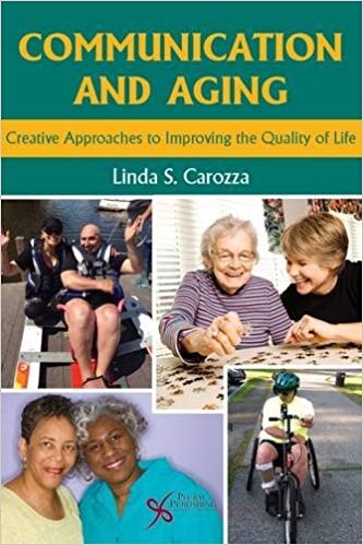 Communication and Aging: Creative Approaches to Improving the Quality of Life by Linda S. Carozza 