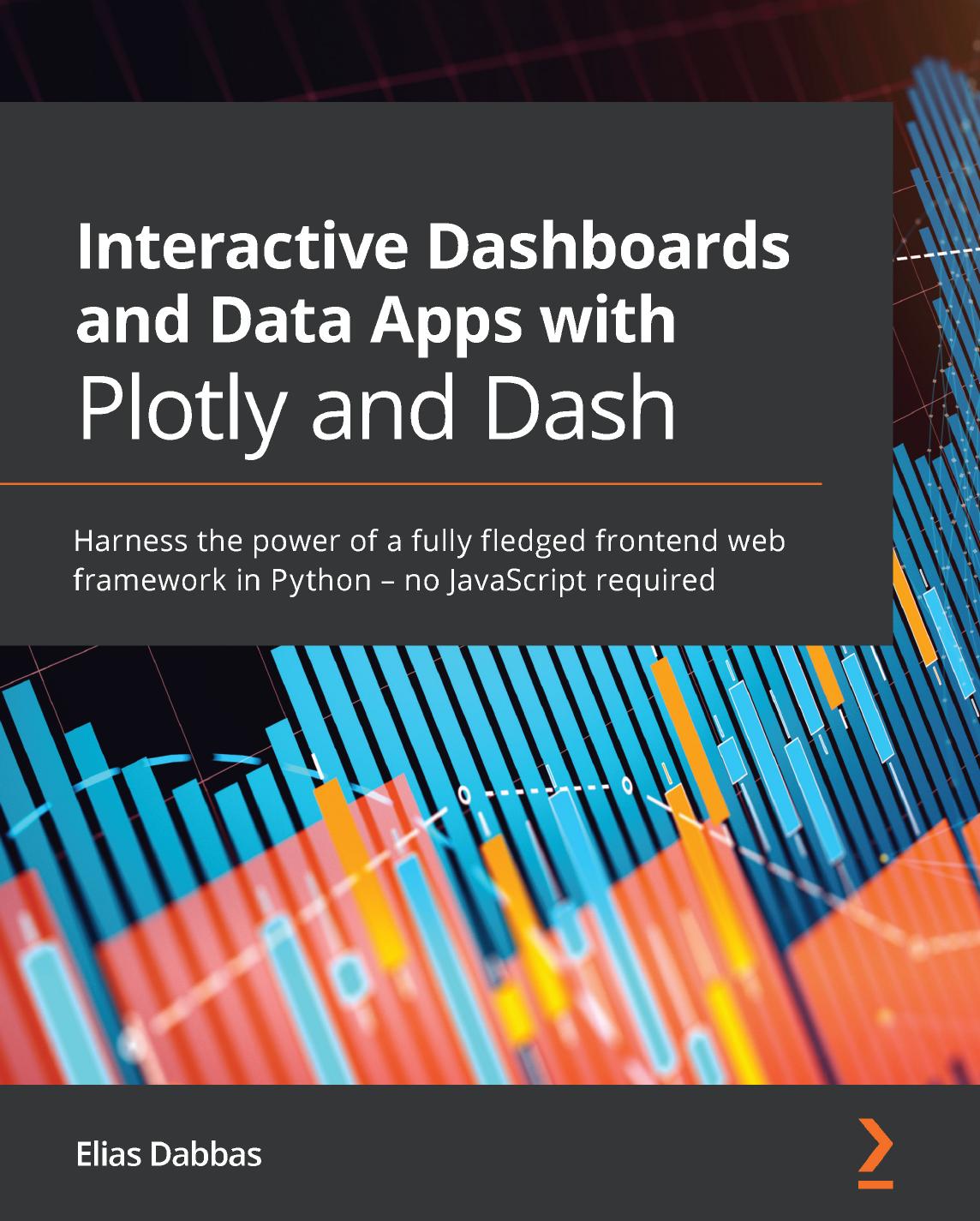 Interactive Dashboards and Data Apps with Plotly and Dash 1st  by Elias Dabbas