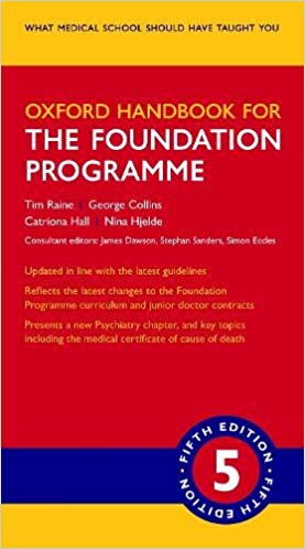  Oxford Handbook for the Foundation Programme 5th Edition by Tim Raine , George Collins , Catriona Hall , Nina Hjelde , James Dawson , Stephan Sanders , Simon Eccles 