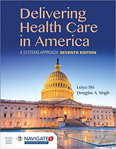 Delivering Health Care in America: A Systems Approach 7th Edition by Leiyu Shi , Douglas A. Singh 