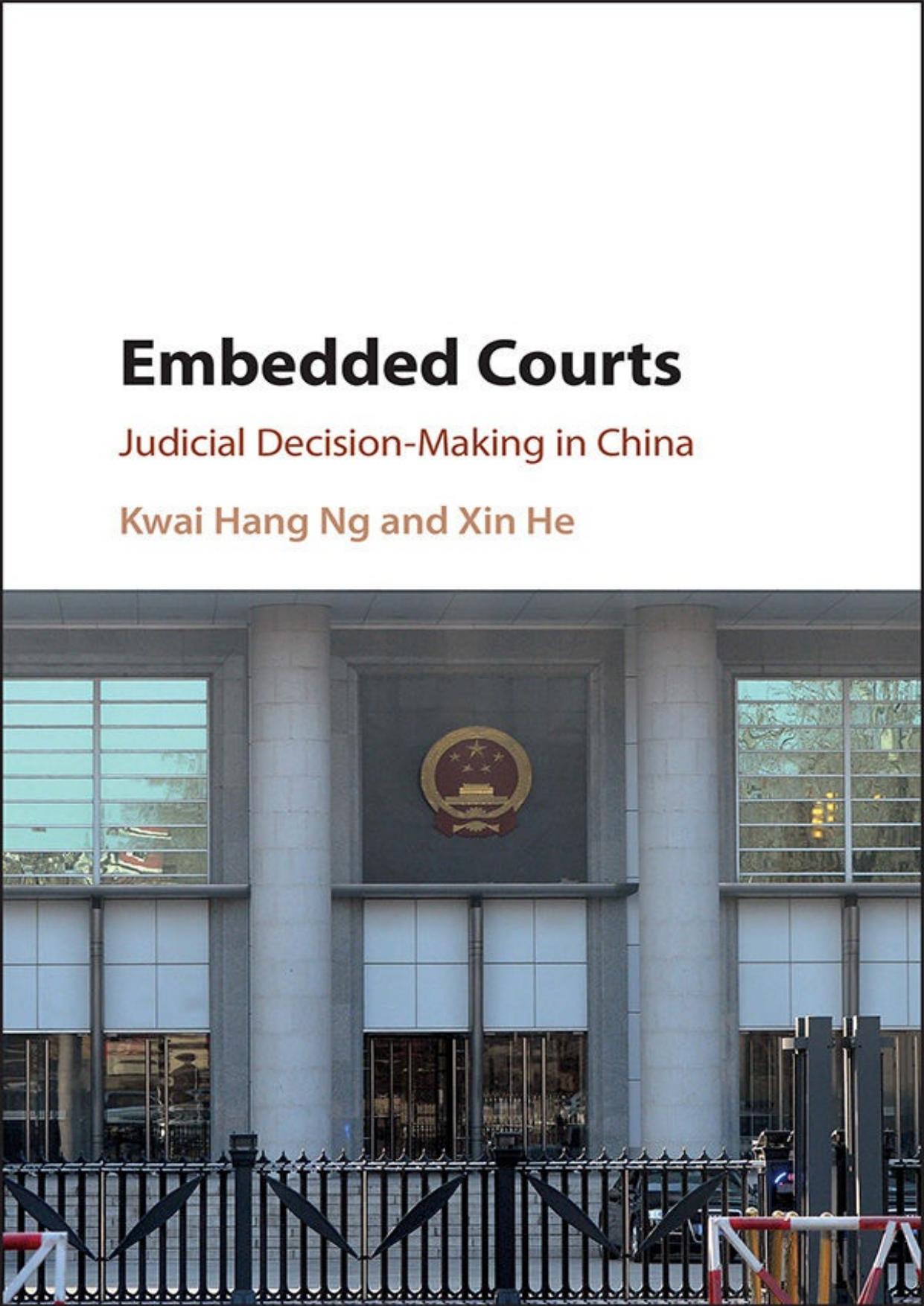 Embedded Courts Judicial Decision-Making in China -  by Kwai Hang Ng ,  Xin He