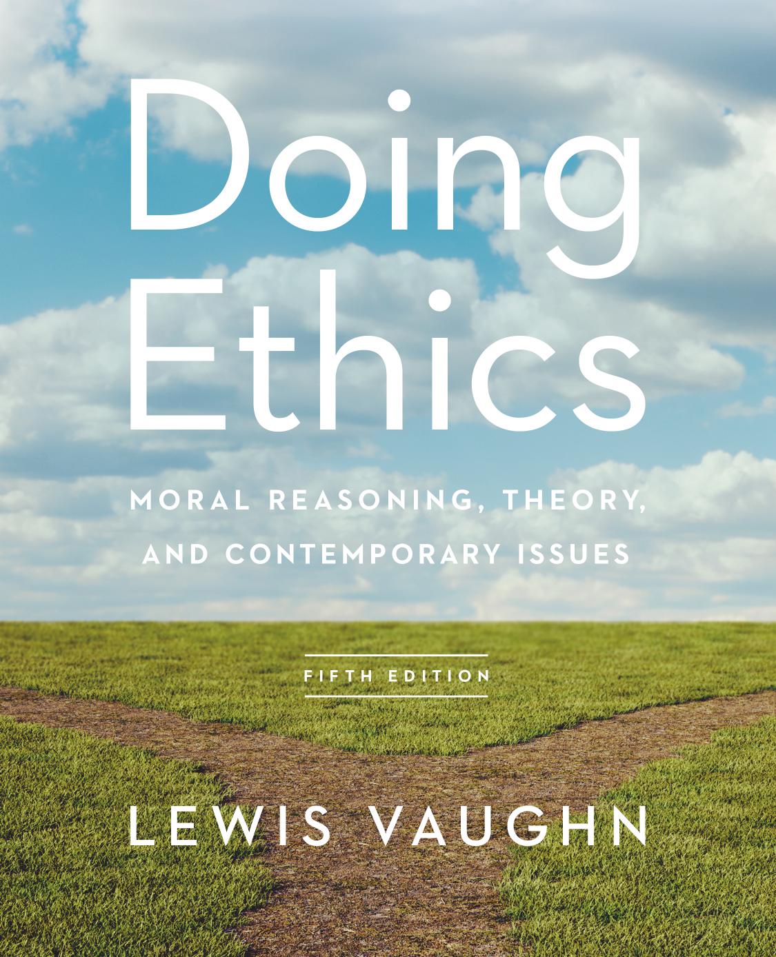 Doing Ethics Moral Reasoning, Theory, and Contemporary Issues 5th Edition by Lewis Vaughn 