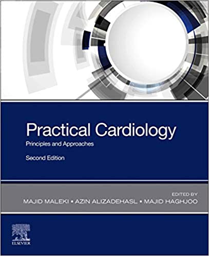Practical Cardiology Principles and Approaches 2nd Edition by Majid Maleki MD FACC FESC FAPSC , Azin Alizadehasl MD FACC FASE , Majid Haghjoo MD FESC FACC 
