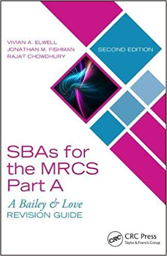 SBAs for the MRCS Part A A Bailey & Love Revision Guide 2nd Edition by Vivian A. Elwell , Jonathan M. Fishman , Rajat Chowdhury 