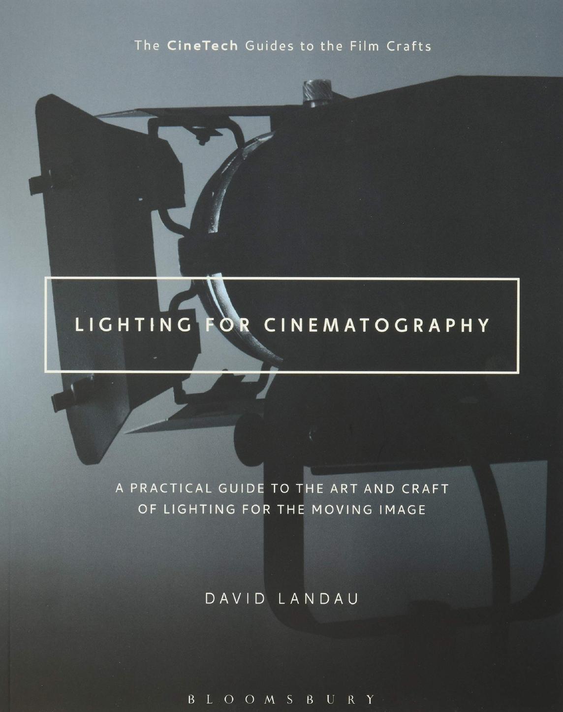 Lighting for Cinematography A Practical Guide to the Art and Craft of Lighting for the Moving Image  by David Landau