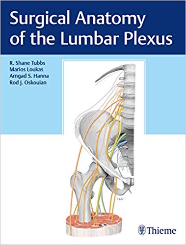 Surgical Anatomy of the Lumbar Plexus by R. Shane Tubbs, Marios Loukas , Amgad S. Hanna 