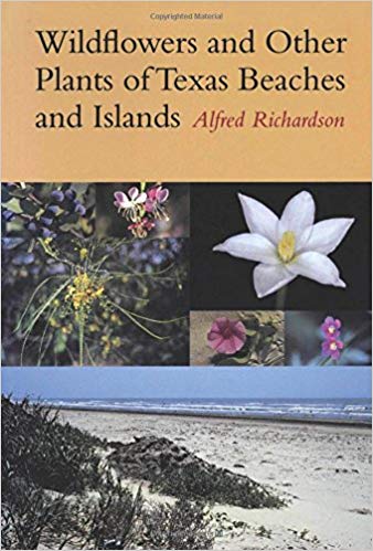Wildflowers and Other Plants of Texas Beaches and Islands by Alfred Richardson
