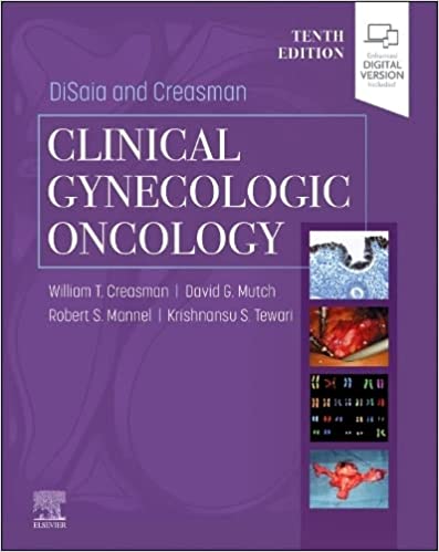 DiSaia and Creasman Clinical Gynecologic Oncology 10th Edition by William T. Creasman, Robert S Mannel